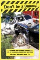 Don't be a Dummy: Primer on Automotive Safety by an Engineering Expert Witness - Arthur W Hoffmann Ed D P E - cover