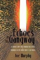 Echoes in the Gangway: A Catholic Boy's Trek Through the Fifties Memories of My Family and St. Leo Parish - Murphy Joe Murphy,Joe Murphy - cover
