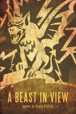 A Beast in View: poems by Henry Griffith - Henry Griffith - cover