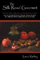The Silk Road Gourmet: Volume One: Western and Southern Asia