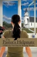 The Pastor's Helpmate: A Wife's-Eye View from the Parsonage Window - Altha Murphy - cover