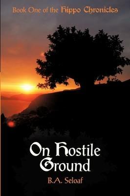 On Hostile Ground: Book One of the Hippo Chronicles - B a Seloaf - cover