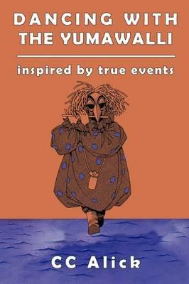 Dancing with the Yumawalli: Inspired by True Events - CC Alick - cover