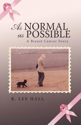 As Normal as Possible: A Breast Cancer Story - R Lee Hall - cover