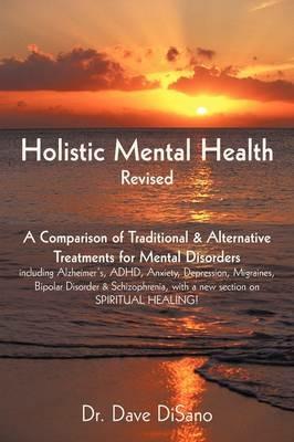 Holistic Mental Health- Revised: A Comparison of Traditional and Alternative Treatments for Mental Disorders - Dave Disano - cover