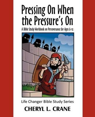 Pressing on When the Pressure's on: A Bible Study Workbook on Perseverance for Ages 6-12 - Cheryl L Crane - cover