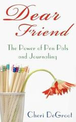 Dear Friend: The Power of Pen Pals and Journaling