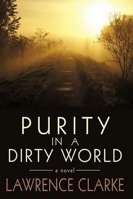 Purity in a Dirty World - Lawrence Clarke - cover