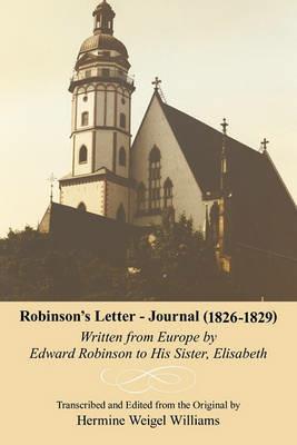 Robinson's Letter - Journal (1826- 1829): Written from Europe by Edward Robinson to His Sister, Elisabeth - Williams Hermine Williams - cover