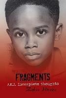Fragments A.K.A. Incomplete Thoughts: Fragments - Zakee Howze - cover