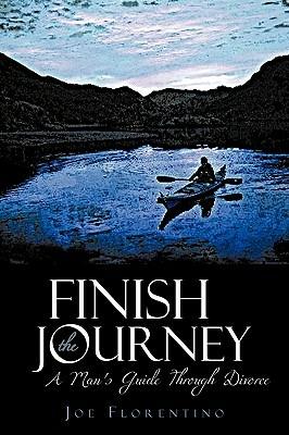 Finish the Journey: A Man's Guide Through Divorce - Joe Florentino - cover