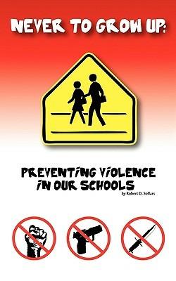 Never to grow up: Preventing Violence in our schools - Robert - cover
