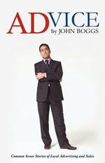 ADvice By John Boggs: Common Sense Stories of Local Advertising and Sales