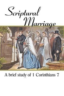 Scriptural Marriage: A Brief Study of 1 Corinthians 7 - Thomas Pierre Verduyn - cover