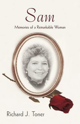 Sam: Memories of a Remarkable Woman. - Richard J Toner - cover