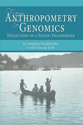 From Anthropometry to Genomics: Reflections of a Pacific Fieldworker - Jonathan S Friedlaender - cover