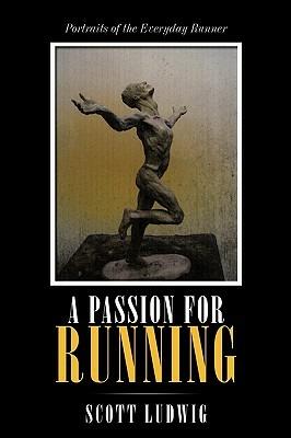 A Passion for Running: Portraits of the Everyday Runner - Scott Ludwig - cover
