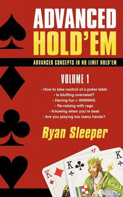 Advanced Hold'em Volume 1: Advanced concepts in no limit hold'em - Ryan Sleeper - cover
