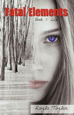 Fatal Elements: Book 1: Liz - Kayla Taylor - cover