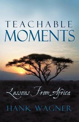 Teachable Moments: Lessons from Africa - Hank Wagner - cover