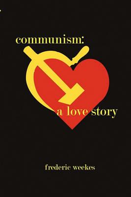 Communism: A Love Story - Fred Weekes - cover