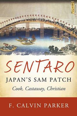 Sentaro, Japan's Sam Patch: Cook, Castaway, Christian - F Calvin Parker - cover