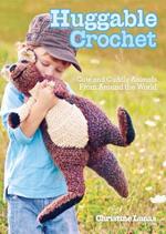 Huggable Crochet: Cute and Cuddly Animals from Around the World