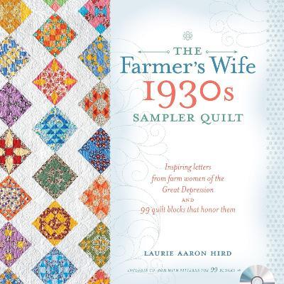 The Farmer's Wife 1930s Sampler Quilt: Inspiring Letters from Farm Women of the Great Depression and 99 Quilt Blocks That Honor Them - Laurie Aaron Hird - cover