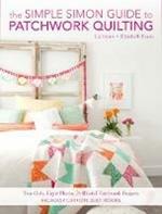 The Simple Simon Guide to Patchwork Quilting: Two Girls, Seven Blocks, 21 Blissful Patchwork Projects Burst: Includes 7 complete quilt designs