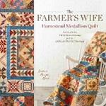 The Farmer's Wife Homestead Medallion Quilt: Letters From a 1910's Pioneer Woman and the 121 Blocks That Tell Her Story