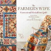 The Farmer's Wife Homestead Medallion Quilt: Letters From a 1910's Pioneer Woman and the 121 Blocks That Tell Her Story - Laurie Aaron Hird - cover