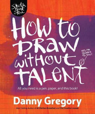 How to Draw Without Talent - Danny Gregory - cover