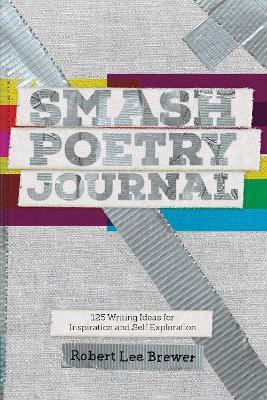 Smash Poetry Journal: 125 Writing Ideas for Inspiration and Self Exploration - Robert Lee Brewer - cover