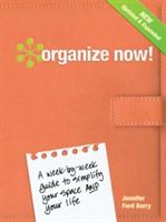 Organize Now!: A Week-by-Week Guide to Simplify Your Space and Your Life - Jennifer Ford Berry - cover