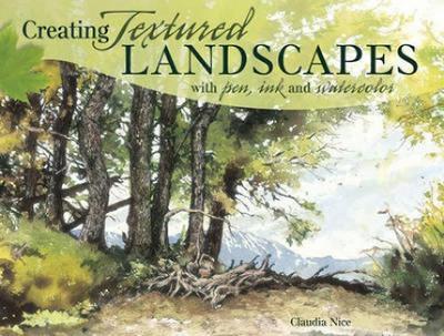 Creating Textured Landscapes with Pen, Ink and Watercolor - Claudia Nice - cover