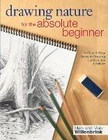 Drawing Nature for the Absolute Beginner: A clear and easy guide to drawing landscapes and nature - Mark and Mary Willenbrink - cover