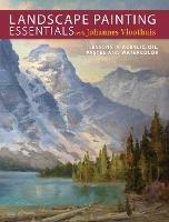 Landscape Painting Essentials with Johannes Vloothuis: Lessons in Acrylic, Oil, Pastel and Watercolor - Johannes Vloothuis - cover