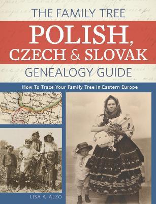 The Family Tree Polish, Czech and Slovak Genealogy Guide: How to Trace Your Family Tree in Eastern Europe - Lisa Alzo - cover