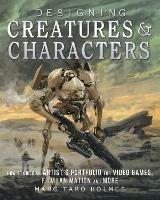 Designing Creatures and Characters: How to Build an Artist's Portfolio for Video Games, Film, Animation and More - Marc Taro Holmes - cover