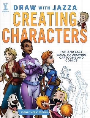 Draw With Jazza - Creating Characters: Fun and Easy Guide to Drawing Cartoons and Comics - Josiah Brooks - cover