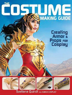 The Costume Making Guide: Creating Armor & Props for Cosplay - Svetlana Quindt - cover