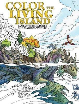 Color the Living Island: Fantastic Creatures and Magical Worlds - Emily Fiegenschuh - cover
