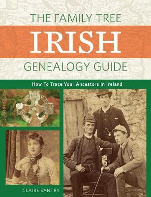 The Family Tree Irish Genealogy Guide: How to Trace Your Ancestors in Ireland - Claire Santry - cover