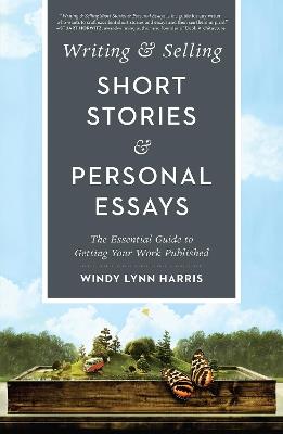 Writing & Selling Short Stories & Personal Essays: The Essential Guide to Getting Your Work Published - Windy Lynn Harris - cover