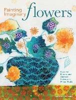 Painting Imaginary Flowers: Beautiful Blooms and Abstract Patterns in Mixed Media - Sandrine Pelissier - cover