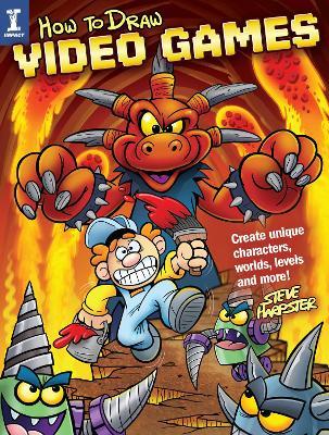 How to Draw Video Games: Create Unique Characters, Worlds, Levels and More - Steve Harpster - cover