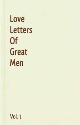 Love Letters Of Great Men - Vol. 1 - Napoleon Bonaparte,George Gordon Byron,Winston Churchill - cover