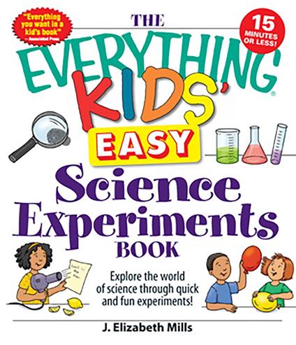 The Everything Kids' Easy Science Experiments Book - J. Elizabeth Mills - ebook