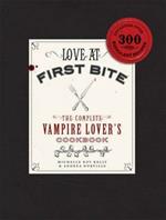 Love at First Bite: The Complete Vampire Lover's Cookbook