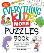 The Everything Kids' More Puzzles Book: From mazes to hidden pictures - and hours of fun in between